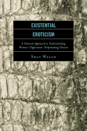 Existential Eroticism: A Feminist Approach to Understanding Women's Oppression-Perpetuating Choices