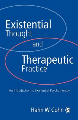 Existential Thought and Therapeutic Practice: An Introduction to Existential Psychotherapy - Cohn, Hans W