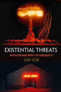 Existential Threats: American Apocalyptic Beliefs in the Technological Era