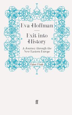 Exit into History: A Journey through the New Eastern Europe - Hoffman, Eva