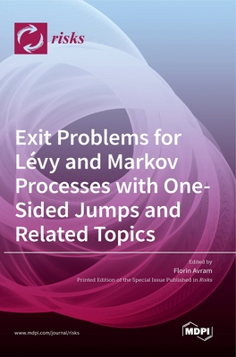 Exit Problems for Lvy and Markov Processes with One-Sided Jumps and Related Topics - Avram, Florin (Guest editor)