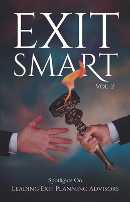 Exit Smart Vol. 2: Spotlights on Leading Exit Planning Advisors - Heckman, Mike, and Cummings, Stephen, and Dvorak, Richard