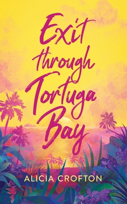 Exit through Tortuga Bay - Crofton, Alicia, and Ebeling, Erik (Cover design by), and Pesce, Sarah (Editor)