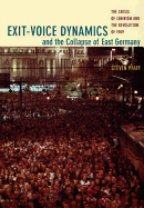 Exit-Voice Dynamics and the Collapse of East Germany: The Crisis of Leninism and the Revolution of 1989