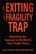 Exiting the Fragility Trap: Rethinking Our Approach to the World's Most Fragile States