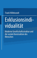 Exklusionsindividualit?t: Moderne Gesellschaftsstruktur Und Die Soziale Konstruktion Des Menschen