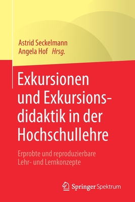 Exkursionen Und Exkursionsdidaktik in Der Hochschullehre: Erprobte Und Reproduzierbare Lehr- Und Lernkonzepte - Seckelmann, Astrid (Editor), and Hof, Angela (Editor)