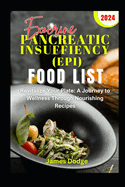 Exocrine Pancreatic Insufficiency (Epi) Diet Food List: Revitalize Your Plate: A Journey to Wellness Through Nourishing Recipes