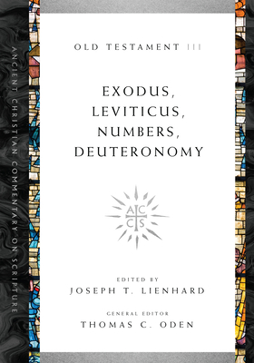 Exodus, Leviticus, Numbers, Deuteronomy: Volume 3 Volume 3 - Lienhard, Joseph T (Editor), and Oden, Thomas C (Editor)