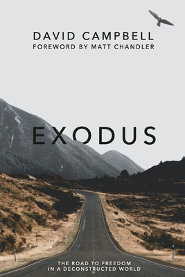 Exodus: The Road to Freedom in a Deconstructed World - Campbell, David