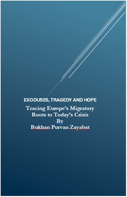 Exoduses, Tragedy and Hope: Tracing Europe's Migratory Roots to Today's Crisis - Zayabat, Bukhan Purvan