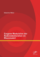 Exogene Modulation der Radioiodexhalation im Mausmodell