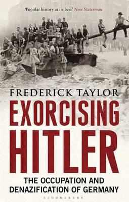 Exorcising Hitler: The Occupation and Denazification of Germany - Taylor, Frederick