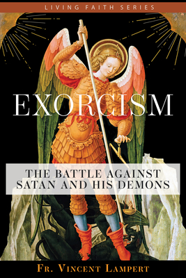 Exorcism: The Battle Against Satan and His Demons - Lampert, Fr Vincent P