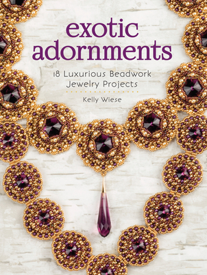 Exotic Adornments: 18 Luxurious Beadwork Jewelry Projects - Wiese, Kelly