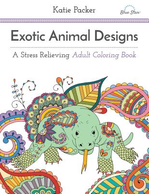 Exotic Animal Designs: A Stress Relieving Adult Coloring Book - Packer, Katie