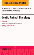 Exotic Animal Oncology, an Issue of Veterinary Clinics of North America: Exotic Animal Practice: Volume 20-1