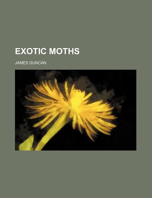 Exotic Moths - Duncan, James, Dr.