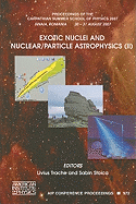 Exotic Nuclei and Nuclear/Particle Astrophysics (II): Proceedings of the Carpathian Summer School of Physics 2007, Sinaia, Romania, 20-31 August 2007