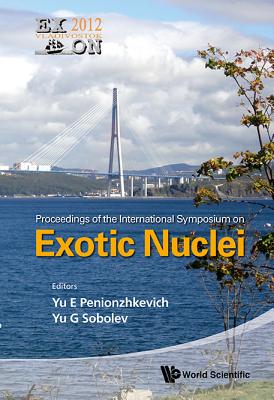 Exotic Nuclei: Exon-2012 - Proceedings Of The International Symposium - Penionzhkevich, Yuri Erastovich (Editor), and Sobolev, Yuri G (Editor)