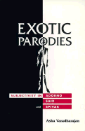 Exotic Parodies: Subjectivity in Adorno, Said, and Spivak