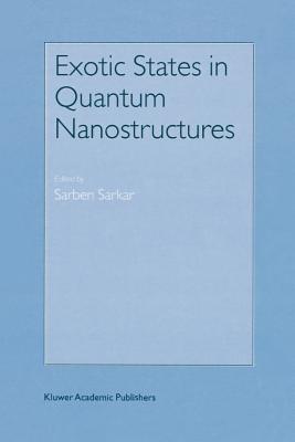 Exotic States in Quantum Nanostructures - Sarkar, Sarben (Editor)