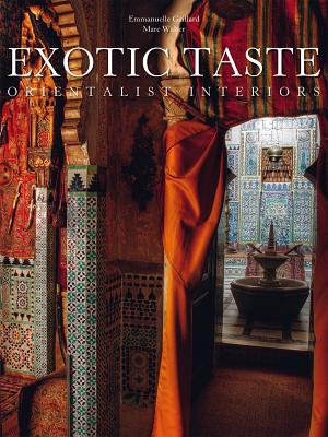 Exotic Taste: Orientalist Interiors - Gaillard, Emmanuelle, and Walter, Marc (Photographer)
