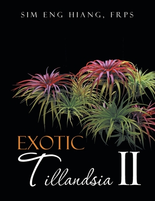 Exotic Tillandsia II - Sim Eng Hiang, F R P S