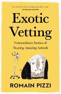 Exotic Vetting: Extraordinary Stories of Treating Amazing Animals