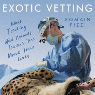 Exotic Vetting: What Treating Wild Animals Teaches You About Their Lives