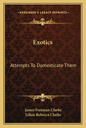 Exotics: Attempts to Domesticate Them