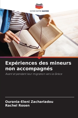 Exp?riences des mineurs non accompagn?s - Zachariadou, Ourania-Eleni, and Rosen, Rachel