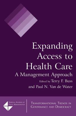 Expanding Access to Health Care: A Management Approach - Buss, Terry F, and Van De Water, Paul N