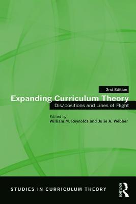 Expanding Curriculum Theory: Dis/positions and Lines of Flight - Reynolds, William M (Editor), and Webber, Julie A (Editor)