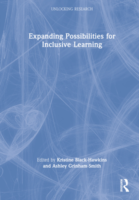 Expanding Possibilities for Inclusive Learning - Black-Hawkins, Kristine (Editor), and Grinham-Smith, Ashley (Editor)