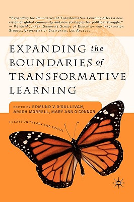 Expanding the Boundaries of Transformative Learning: Essays on Theory and Praxis - O'Sullivan, E. (Editor), and Morrell, A. (Editor), and O'Connor, M. (Editor)