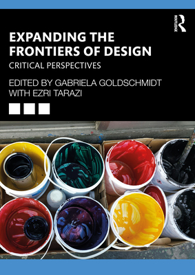 Expanding the Frontiers of Design: Critical Perspectives - Goldschmidt, Gabriela (Editor), and Tarazi, Ezri (Editor)
