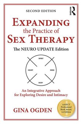 Expanding the Practice of Sex Therapy: The Neuro Update Edition-An Integrative Approach for Exploring Desire and Intimacy - Ogden, Gina