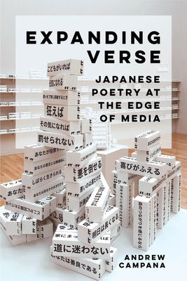 Expanding Verse: Japanese Poetry at the Edge of Media Volume 6 - Campana, Andrew