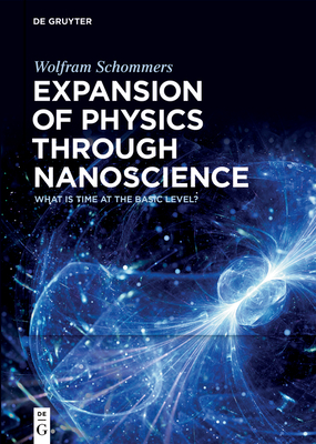 Expansion of Physics Through Nanoscience: What Is Time at the Basic Level? - Schommers, Wolfram