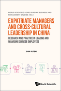 Expatriate Managers And Cross-cultural Leadership In China: Research And Practice In Leading And Managing Chinese Employees