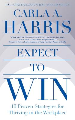 Expect to Win: 10 Proven Strategies for Thriving in the Workplace - Harris, Carla