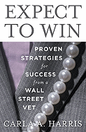 Expect to Win: Proven Strategies for Success from a Wall Street Vet