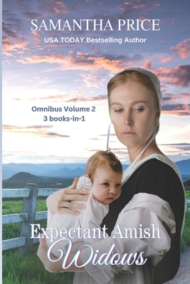 Expectant Amish Widows 3 Books-in-1 (Volume 2) Their Son's Amish Baby: Amish Widow's Proposal: The Pregnant Amish Nanny: Amish Romance - Price, Samantha