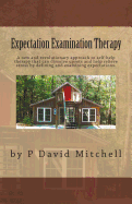 Expectation Examination Therapy: A New and Revolutionary Approach to Self-Help Therapy That Can Dissolve Upsets and Help Relieve Stress by Defining and Examining Expectations.