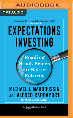 Expectations Investing: Reading Stock Prices for Better Returns - Mauboussin, Michael J, and Rappaport, Alfred, and Routman, Steve (Read by)