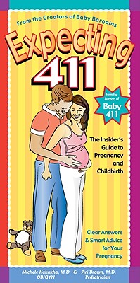 Expecting 411: Clear Answers & Smart Advice for Your Pregnancy - Hakakha, Michele, M.D., and Brown, Ari, M.D.