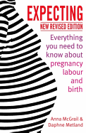 Expecting: Everything You Need to Know about Pregnancy, Labour and Birth