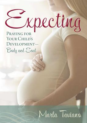 Expecting: Praying for Your Child's Development--Body and Soul - Taviano, Marla