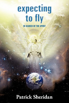 Expecting to Fly: In Search of the Spirit - Sheridan, Patrick